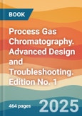 Process Gas Chromatography. Advanced Design and Troubleshooting. Edition No. 1- Product Image