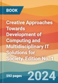 Creative Approaches Towards Development of Computing and Multidisciplinary IT Solutions for Society. Edition No. 1- Product Image