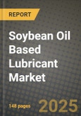 2025 Soybean Oil Based Lubricant Market Report - Industry Size, Competition, Trends and Growth Opportunities by Region - Forecast by Types and Applications (2024-2032)- Product Image