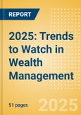 2025: Trends to Watch in Wealth Management- Product Image