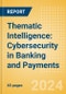 Thematic Intelligence: Cybersecurity in Banking and Payments - Product Thumbnail Image