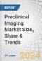Preclinical Imaging Market Size, Share & Trends by Product Type (Optical Imaging, PET, SPECT, Optical Imaging Reagents, Contrast Agents, Nuclear Imaging Reagents), Application (Oncology, Neurology), End User (Pharmaceutical, Imaging Centers) - Forecast to 2029 - Product Thumbnail Image
