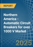 Northern America - Automatic Circuit Breakers for over 1000 V - Market Analysis, forecast, Size, Trends and Insights- Product Image