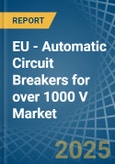 EU - Automatic Circuit Breakers for over 1000 V - Market Analysis, forecast, Size, Trends and Insights- Product Image