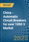China - Automatic Circuit Breakers for over 1000 V - Market Analysis, forecast, Size, Trends and Insights - Product Thumbnail Image