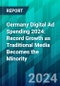 Germany Digital Ad Spending 2024: Record Growth as Traditional Media Becomes the Minority - Product Thumbnail Image