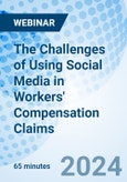 The Challenges of Using Social Media in Workers' Compensation Claims - Webinar (Recorded)- Product Image