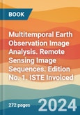 Multitemporal Earth Observation Image Analysis. Remote Sensing Image Sequences. Edition No. 1. ISTE Invoiced- Product Image
