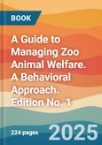 A Guide to Managing Zoo Animal Welfare. A Behavioral Approach. Edition No. 1- Product Image