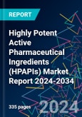 Highly Potent Active Pharmaceutical Ingredients (HPAPIs) Market Report 2024-2034- Product Image