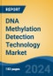 DNA Methylation Detection Technology Market - Global Industry Size, Share, Trends, Opportunity and Forecast, 2019-2029F - Product Image