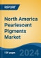North America Pearlescent Pigments Market, By Country, Competition, Forecast and Opportunities, 2019-2029F - Product Image
