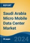Saudi Arabia Micro Mobile Data Center Market, By Region, Competition, Forecast and Opportunities, 2019-2029F - Product Thumbnail Image