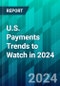 U.S. Payments Trends to Watch in 2024: Wallets Will Rule Amid Intensifying Competition, While FedNow Shakes Up Payment Flows - Product Thumbnail Image