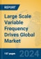 Large Scale Variable Frequency Drives Global Market Insights 2024, Analysis and Forecast to 2029, by Manufacturers, Regions, Technology, Application, Product Type - Product Thumbnail Image