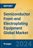 Semiconductor Front-end Electroplating Equipment Global Market Insights 2024, Analysis and Forecast to 2029, by Manufacturers, Regions, Technology, Application, Product Type- Product Image