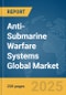 Anti-Submarine Warfare Systems Global Market Report 2025 - Product Image