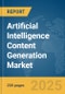 Artificial Intelligence (AI) Content Generation Market Report 2025 - Product Thumbnail Image