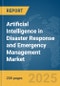 Artificial Intelligence in Disaster Response and Emergency Management Market Report 2025 - Product Image