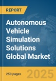Autonomous Vehicle Simulation Solutions Global Market Report 2025- Product Image