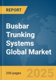 Busbar Trunking Systems Global Market Report 2025- Product Image