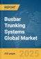 Busbar Trunking Systems Global Market Report 2025 - Product Thumbnail Image