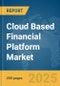 Cloud Based Financial Platform Market Report 2025 - Product Image
