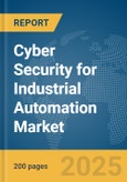 Cyber Security for Industrial Automation Market Report 2025- Product Image