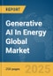 Generative AI In Energy Global Market Report 2025 - Product Thumbnail Image