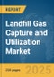 Landfill Gas Capture and Utilization Market Report 2025 - Product Image