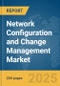 Network Configuration and Change Management Market Report 2025 - Product Thumbnail Image