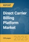 Direct Carrier Billing Platform Market Report 2025 - Product Image