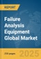 Failure Analysis Equipment Global Market Report 2025 - Product Image