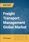 Freight Transport Management Global Market Report 2025 - Product Thumbnail Image