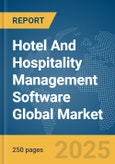 Hotel And Hospitality Management Software Global Market Report 2025- Product Image