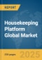 Housekeeping Platform Global Market Report 2025 - Product Thumbnail Image
