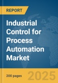 Industrial Control for Process Automation Market Report 2025- Product Image