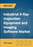 Industrial X-Ray Inspection Equipment and Imaging Software Market Report 2025- Product Image