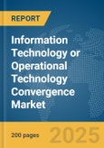 Information Technology (IT) or Operational Technology (OT) Convergence Market Report 2025- Product Image