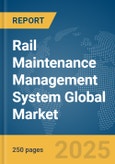 Rail Maintenance Management System Global Market Report 2025- Product Image