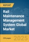 Rail Maintenance Management System Global Market Report 2025 - Product Image