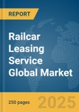 Railcar Leasing Service Global Market Report 2025- Product Image