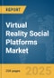 Virtual Reality (VR) Social Platforms Market Report 2025 - Product Image