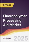 Fluoropolymer Processing Aid Market Report: Trends, Forecast and Competitive Analysis to 2031- Product Image
