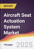 Aircraft Seat Actuation System Market Report: Trends, Forecast and Competitive Analysis to 2031- Product Image