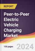 Peer-to-Peer Electric Vehicle Charging Market Report: Trends, Forecast and Competitive Analysis to 2030- Product Image