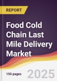 Food Cold Chain Last Mile Delivery Market Report: Trends, Forecast and Competitive Analysis to 2031- Product Image