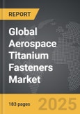 Aerospace Titanium Fasteners - Global Strategic Business Report- Product Image