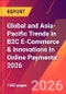 Global and Asia-Pacific Trends in B2C E-Commerce & Innovations in Online Payments 2026 - Product Image