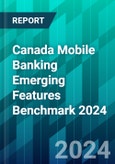 Canada Mobile Banking Emerging Features Benchmark 2024: Uncovering Consumer Preferences and Innovation Gaps at the Top 7 Financial Institutions- Product Image